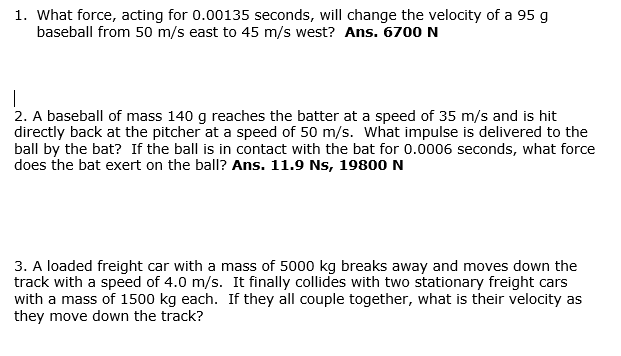 1 What Force Acting For 0 00135 Seconds Will Change The Velocity Of A 95 G Baseball From 50 M S East To 45 M S West 1