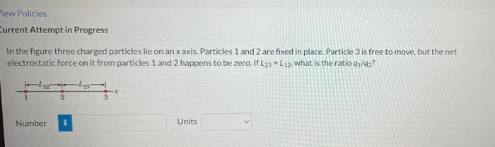 Current Attempt In Progress In The Figure The Particles Have Charges Q1 92 878 Nc And 93 94 96 1 Nc And Distance A 4 7