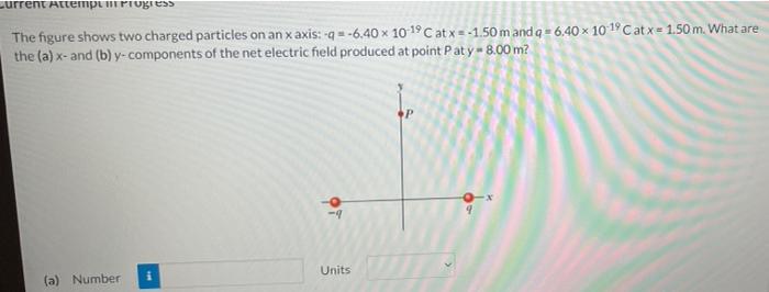Current Attempt In Progress In The Figure The Particles Have Charges Q1 92 878 Nc And 93 94 96 1 Nc And Distance A 4 12