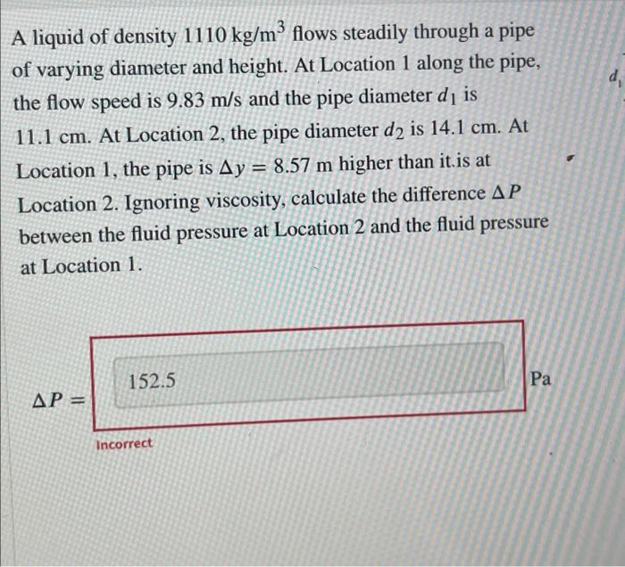 A Liquid Of Density 1110 Kg M Flows Steadily Through A Pipe Of Varying Diameter And Height At Location 1 Along The Pip 1
