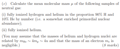 C Calculate The Mean Molecular Mass Of The Following Samples Of Neutral Gas I Fully Ionized Hydrogen And Helium In 1