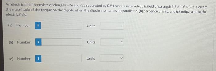 An Electric Dipole Consists Of Charges 2e And 2e Separated By 0 91 Nm It Is In An Electric Field Of Strength 3 5 X 10 1