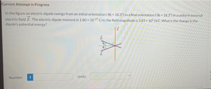 Current Attempt In Progress W 18 3 In A Uniform External In The Figure An Electric Dipole Swings From An Initial Orien 1