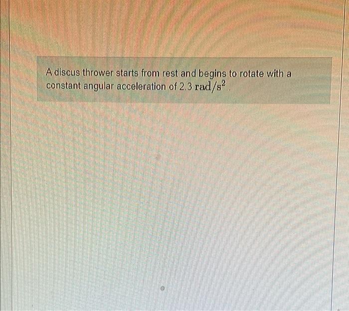 A Discus Thrower Starts From Rest And Begins To Rotate With A Constant Angular Acceleration Of 2 3 Rad S Dhan How Many 1