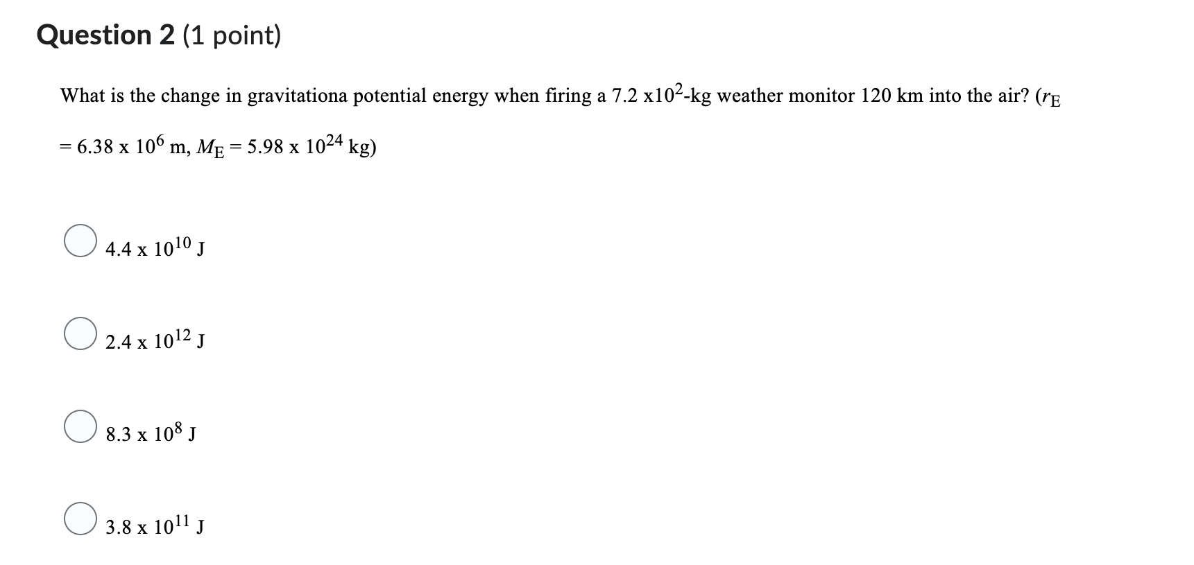 Question 2 1 Point What Is The Change In Gravitationa Potential Energy When Firing A 7 2 X10 Kg Weather Monitor 120 K 1