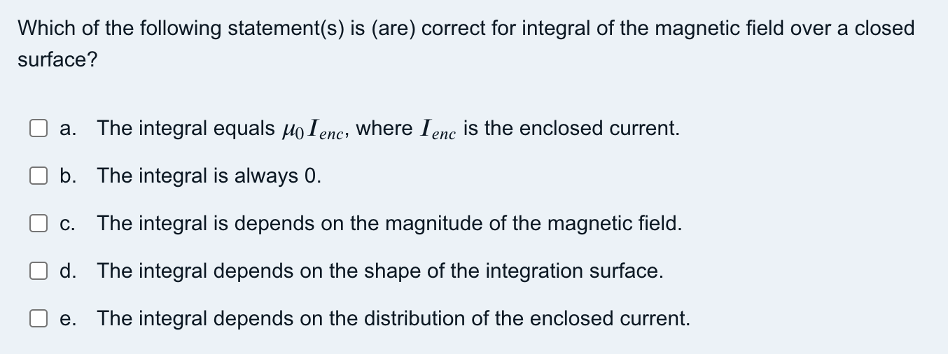 Which Of The Following Statement S Is Are Correct For Integral Of The Magnetic Field Over A Closed Surface A The In 1