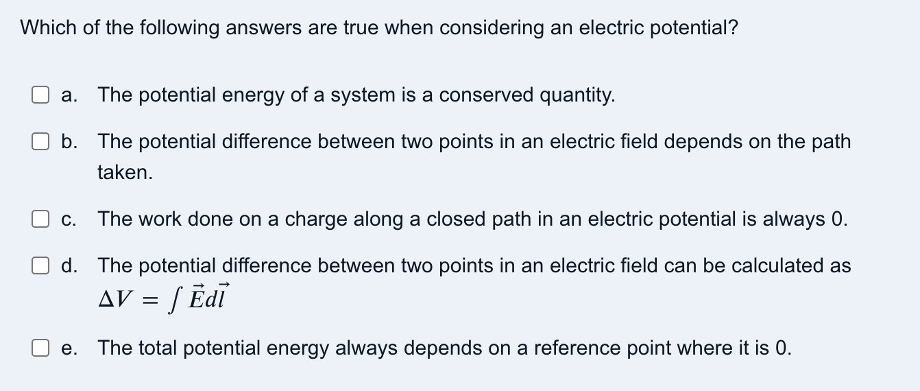 Which Of The Following Answers Are True When Considering An Electric Potential A The Potential Energy Of A System Is A 1