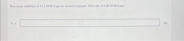 How Many Milliliters Of 11 5 M Hcl Aq Are Needed To Prepare 350 0 Ml Of 1 00 M Hcl Aq V Nl 1
