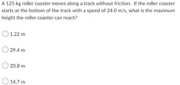 A 125 Kg Roller Coaster Moves Along A Track Without Friction If The Roller Coaster Starts At The Bottom Of The Track Wi 1