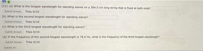 12 A What Is The Longest Wavelength For Standing Waves On A 364 0 Cm Long String That Is Fixed At Both Ends Submit 1