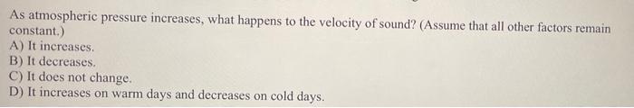 As Atmospheric Pressure Increases What Happens To The Velocity Of Sound Assume That All Other Factors Remain Constant 1
