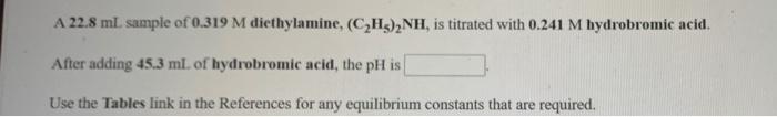 A 22 8 Ml Sample Of 0 319 M Diethylamine C2h3 2nh Is Titrated With 0 241 M Hydrobromic Acid After Adding 45 3 Ml Of 1