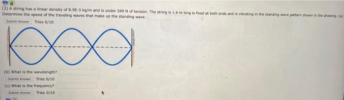 2 A String Has A Linear Density Of 8 5e 3 Kg M And Is Under 349 N Of Tension The String Is 1 6 M Long Is Fixed At Bot 1