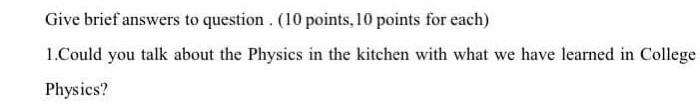 Give Brief Answers To Question 10 Points 10 Points For Each 1 Could You Talk About The Physics In The Kitchen With W 1