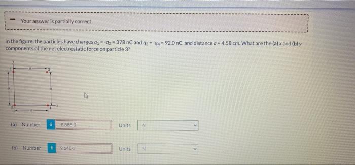 Your Answer Is Partially Correct In The Figure The Particles Have Charges Q192 378 Nc And Q3 94 92 0 Nc And Distance 1