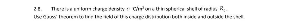 2 8 There Is A Uniform Charge Density O C M On A Thin Spherical Shell Of Radius Ro Use Gauss Theorem To Find The Fie 1
