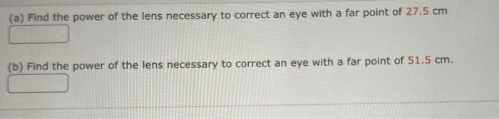 A Find The Power Of The Lens Necessary To Correct An Eye With A Far Point Of 27 5 Cm B Find The Power Of The Lens Ne 1