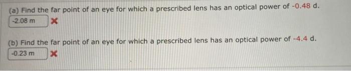 A Find The Far Point Of An Eye For Which A Prescribed Lens Has An Optical Power Of 0 48 D 2 08 M X B Find The Far 1