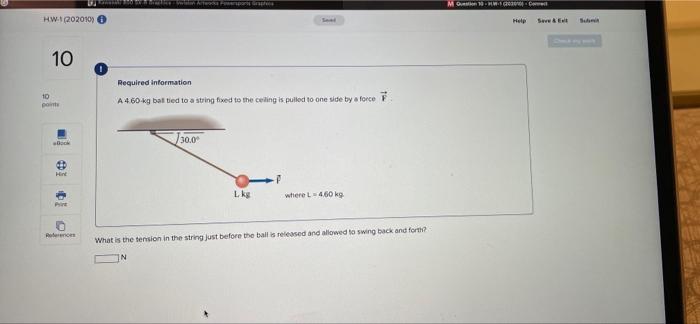 Hw 1 202010 O 10 10 Points Dation Arte F Required Information A 4 60 Kg Ball Tied To A String Fixed To The Ceiling Is P 1