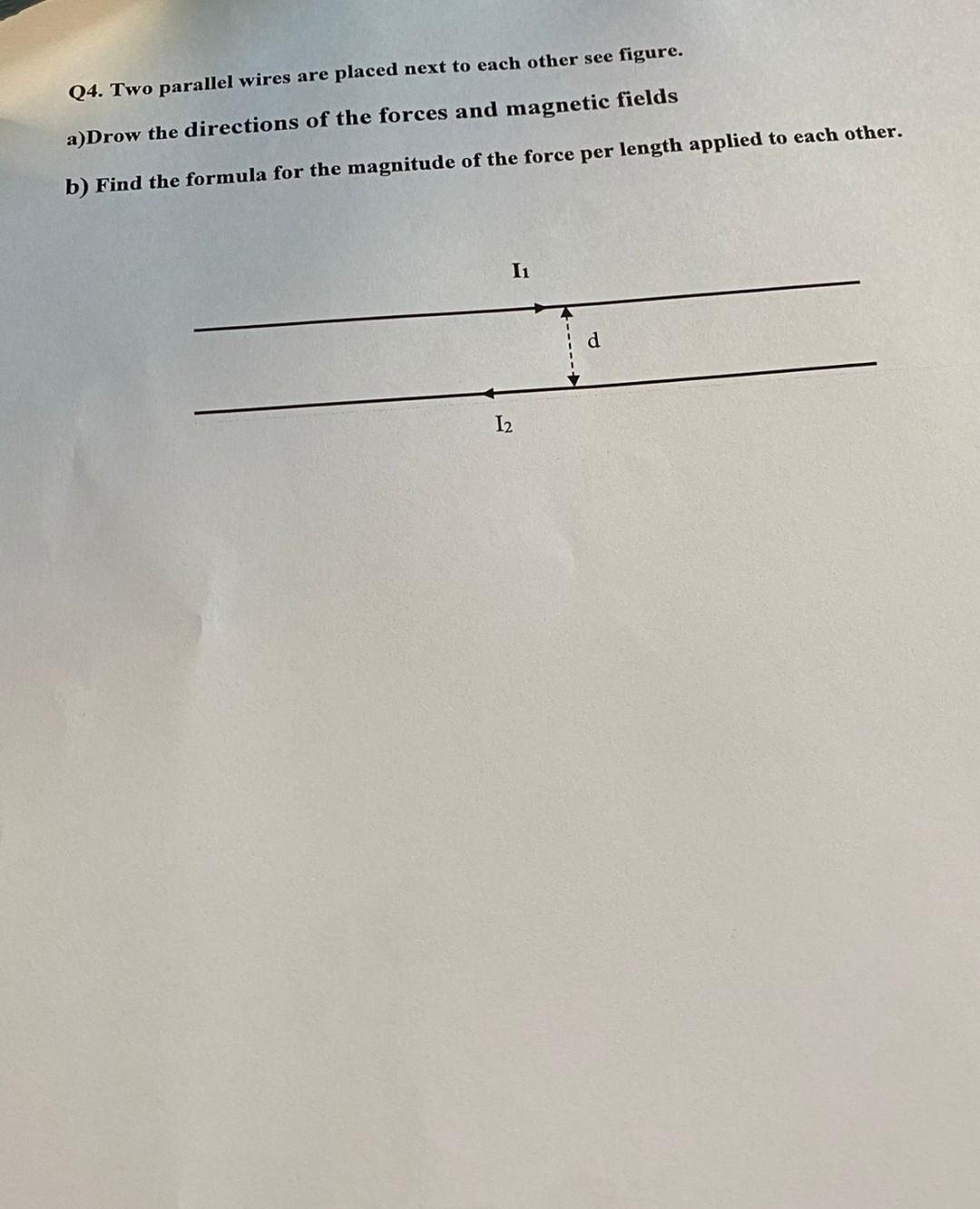 Q4 Two Parallel Wires Are Placed Next To Each Other See Figure A Drow The Directions Of The Forces And Magnetic Fields 1