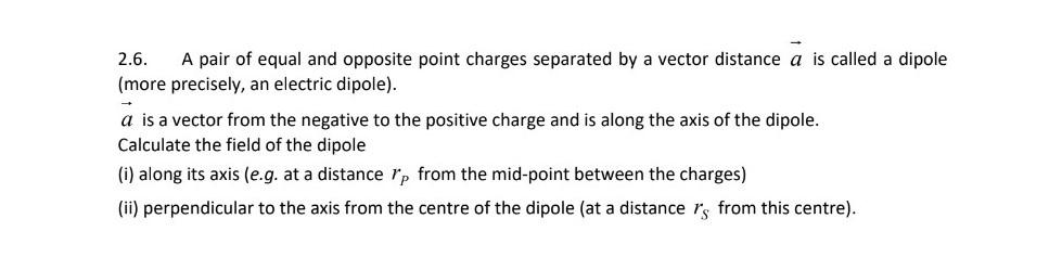 2 6 A Pair Of Equal And Opposite Point Charges Separated By A Vector Distance A Is Called A Dipole More Precisely An 1