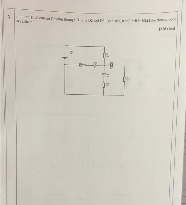 3 Find The Total Current Flowing Through D1 And D2 And D3 Vs 10v R1 R2 R3 10k2the Three Diodes Are Silicon 2 Marks 1