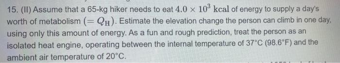 15 Ii Assume That A 65 Kg Hiker Needs To Eat 4 0 X 10 Kcal Of Energy To Supply A Day S Worth Of Metabolism Qh Es 1