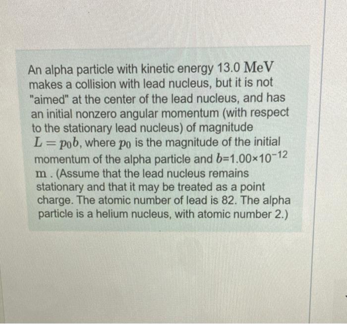 An Alpha Particle With Kinetic Energy 13 0 Mev Makes A Collision With Lead Nucleus But It Is Not Aimed At The Center 1