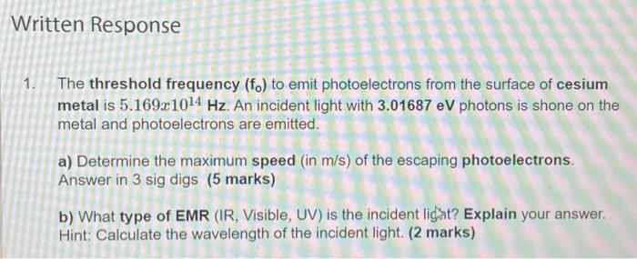 Written Response 1 The Threshold Frequency Fo To Emit Photoelectrons From The Surface Of Cesium Metal Is 5 169x1014 H 1