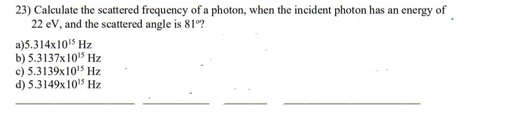 23 Calculate The Scattered Frequency Of A Photon When The Incident Photon Has An Energy Of 22 Ev And The Scattered An 1