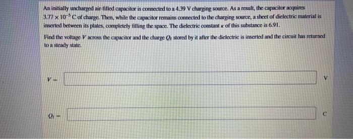 An Initially Uncharged Air Filled Capacitor Is Connected To A 4 39 V Charging Source As A Result The Capacitor Acquire 1