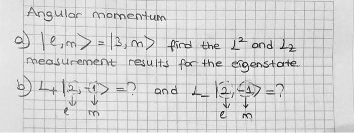 Angular Momentum A E M 13 M Find The 1 And 22 Measurement Results For The Eigenstate B 4 12 And 1 12 1