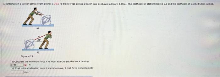 A Contestant In A Winter Games Event Pushes A 35 0 Kg Block Of Ice Across A Frozen Lake As Shown In Figure 4 29 A The 1