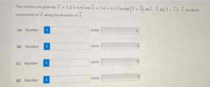 Two Vectors Are Given By A 5 21 6 9 And B 5 41 6 31 Find A Ia X B1 B B C A B B And D The Component 1