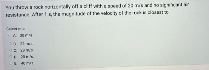 You Throw A Rock Horizontally Off A Cliff With A Speed Of 20 M S And No Significant Air Resistance After 1 S The Magni 1