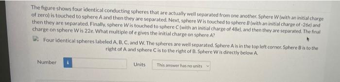 The Figure Shows Four Identical Conducting Spheres That Are Actually Well Separated From One Another Sphere W With An 1