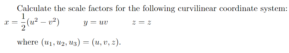 Calculate The Scale Factors For The Following Curvilinear Coordinate System 1 X U V Y Uv 2 2 Where U U2 1