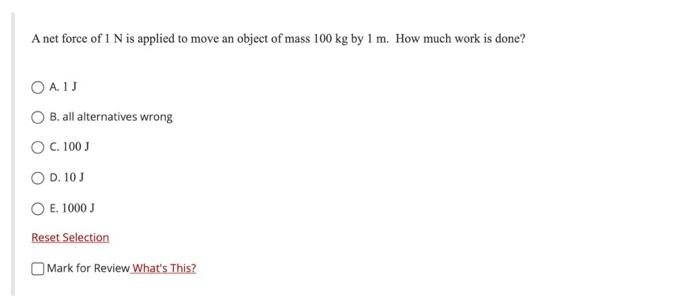 A Net Force Of 1 N Is Applied To Move An Object Of Mass 100 Kg By 1 M How Much Work Is Done Oa Ij B All Alternatives 1