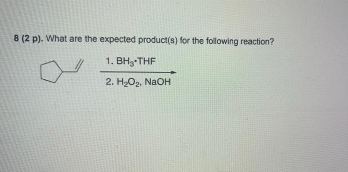8 2 P What Are The Expected Product S For The Following Reaction 1 Bh3 Thf 2 H2o2 Naoh 1