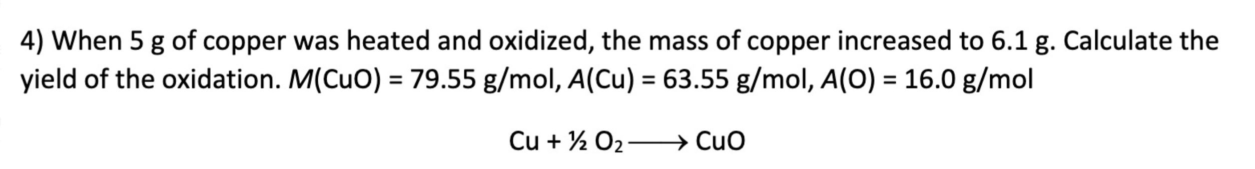 4 When 5 G Of Copper Was Heated And Oxidized The Mass Of Copper Increased To 6 1 G Calculate The Yield Of The Oxidati 1
