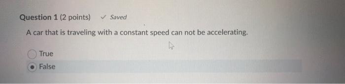 Question 1 2 Points Saved A Car That Is Traveling With A Constant Speed Can Not Be Accelerating True False 1