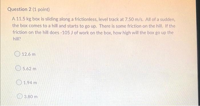 Question 2 1 Point A 11 5 Kg Box Is Sliding Along A Frictionless Level Track At 7 50 M S All Of A Sudden The Box Co 2