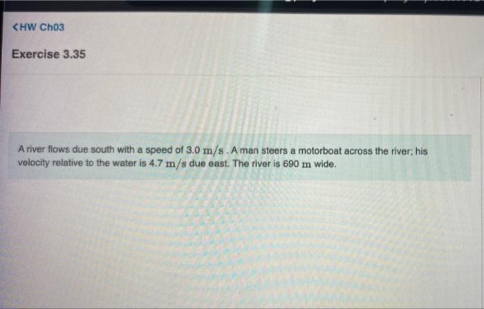 Hw Ch03 Exercise 3 35 A River Flows Due South With A Speed Of 3 0 M S A Man Steers A Motorboat Across The River His V 1