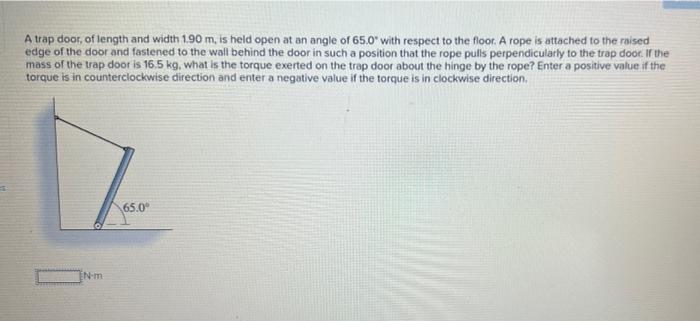 A Trap Door Of Length And Width 1 90 M Is Held Open At An Angle Of 65 0 With Respect To The Floor A Rope Is Attached 1