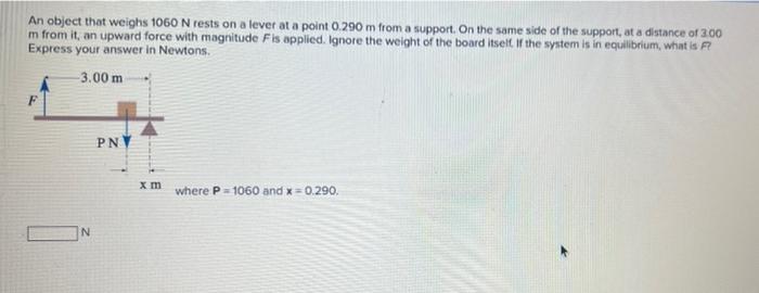 An Object That Weighs 1060 N Rests On A Lever At A Point 0 290 M From A Support On The Same Side Of The Support At A D 1