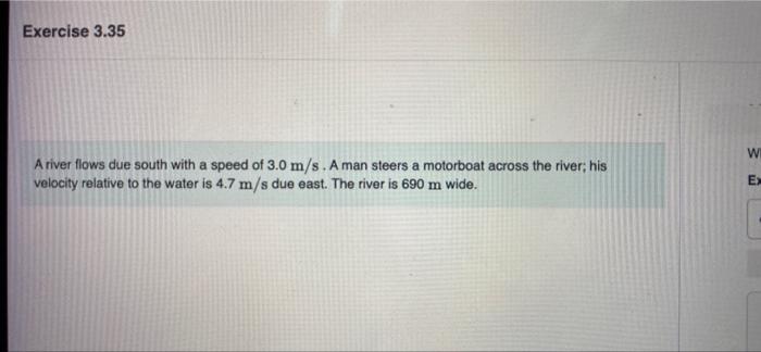 Exercise 3 35 A River Flows Due South With A Speed Of 3 0 M S A Man Steers A Motorboat Across The River His Velocity R 1