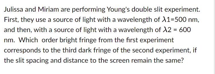 Julissa And Miriam Are Performing Young S Double Slit Experiment First They Use A Source Of Light With A Wavelength Of 1