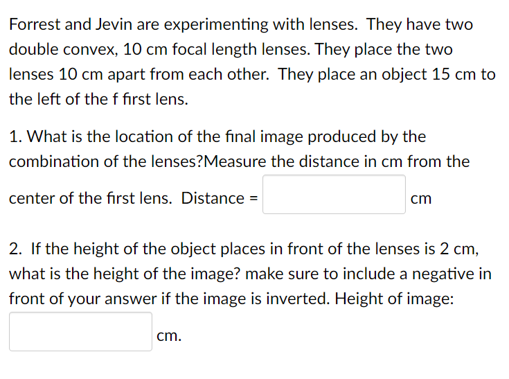 Forrest And Jevin Are Experimenting With Lenses They Have Two Double Convex 10 Cm Focal Length Lenses They Place The 1