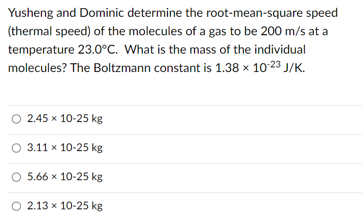 Yusheng And Dominic Determine The Root Mean Square Speed Thermal Speed Of The Molecules Of A Gas To Be 200 M S At A Te 1