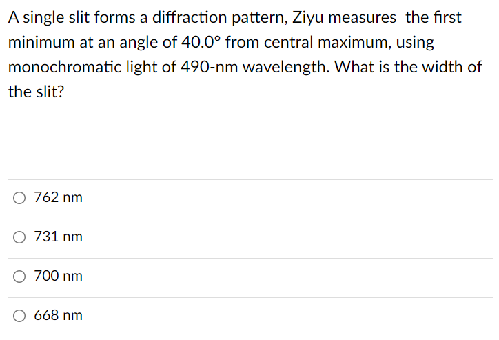 A Single Slit Forms A Diffraction Pattern Ziyu Measures The First Minimum At An Angle Of 40 0 From Central Maximum Us 1
